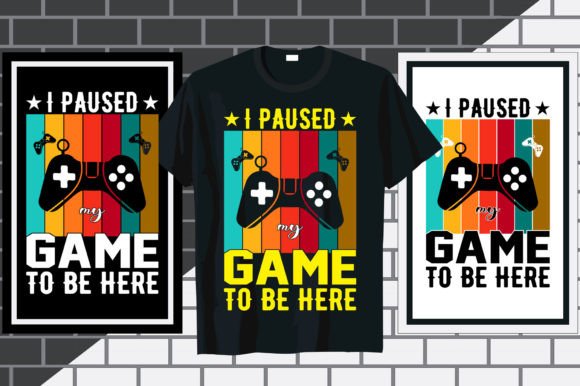 I Paused My Game to Be Here T Shirt 3 Design